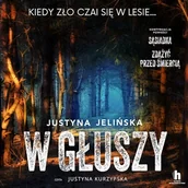 Audiobooki - kryminał, sensacja, thriller - W głuszy Justyna Jelińska - miniaturka - grafika 1