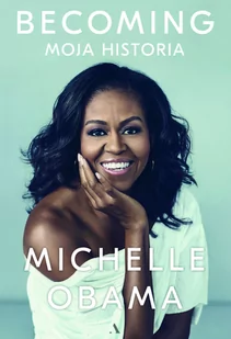 Obama Michelle Becoming. Moja historia (oprawa miękka) - Biografie i autobiografie - miniaturka - grafika 1