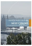 Książki o kulturze i sztuce - Moje Czechy. O niespętanym duchu kultury - Andrzej Babuchowski - miniaturka - grafika 1