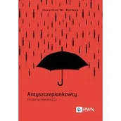 Felietony i reportaże - Antyszczepionkowcy. Historia niewiedzy - miniaturka - grafika 1