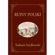 Baśnie, bajki, legendy - TADEUSZ SZYDŁOWSKI Ruiny Polski - miniaturka - grafika 1
