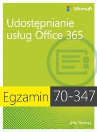 Egzamin 70-347 Udostępnianie usług Office 365 - Thomas Orin - Aplikacje biurowe - miniaturka - grafika 1