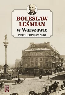 Skarpa Warszawska Bolesław Leśmian w Warszawie Piotr Łopuszański - Historia Polski - miniaturka - grafika 3