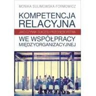 Zarządzanie - Sulimowska-Formowicz Monika Kompetencja relacyjna jako czynnik sukcesu przedsiębiorstwa we współpracy międzyorganizacyjnej - dostępny od ręki, natychmiastowa wysyłka - miniaturka - grafika 1
