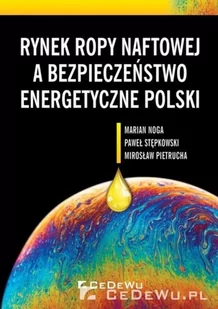 Rynek ropy naftowej a bezpieczeństwo Marian Noga Paweł Stępkowski Mirosław Pietrucha - Ekonomia - miniaturka - grafika 2