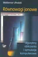 Podręczniki dla szkół wyższych - Równowagi jonowe. Algorytmy, obliczenia i symulacje komputerowe - Waldemar Ufnalski - miniaturka - grafika 1