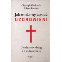 Esprit Christoph Haselbarth, Peter Reichert Jak możemy zostać uzdrowieni - Zdrowie - poradniki - miniaturka - grafika 1