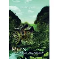 Powieści historyczne i biograficzne - Młyn nad Jaworznikiem - Przybyłek Alfred - miniaturka - grafika 1