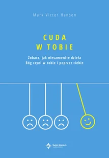 Cuda w Tobie. Zobacz, jak niesamowite dzieła Bóg czyni w tobie i poprzez ciebie - Mark Victor Hansen - Religia i religioznawstwo - miniaturka - grafika 2