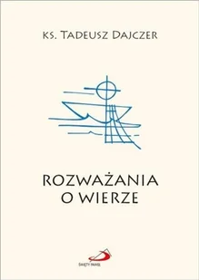 Edycja Świętego Pawła Rozważania o wierze ks. Tadeusz Dajczer - Religia i religioznawstwo - miniaturka - grafika 2