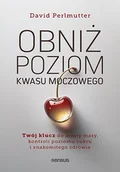 Zdrowie - poradniki - Obniż poziom kwasu moczowego. Twój klucz do utraty masy, kontroli poziomu cukru i znakomitego zdrowia - miniaturka - grafika 1