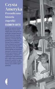 Czysta Ameryka. Przemilczana historia eugeniki - Elizabeth Catte - Eseje - miniaturka - grafika 1