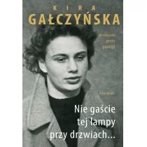 Gałczyńska Kira Nie gaście tej lampy przy drzwiach... - mamy na stanie, wyślemy natychmiast