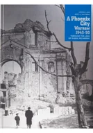 Felietony i reportaże - A Phoenix City Warsaw 1945 1950 - miniaturka - grafika 1