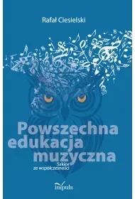 Powszechna edukacja muzyczna Szkice ze współczesności - Rafał Ciesielski - Książki o muzyce - miniaturka - grafika 1