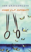 Powieści - Niebo dla akrobaty - Jan Grzegorczyk - miniaturka - grafika 1