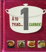 Książki kucharskie - A to tylko... 1 garnek! - miniaturka - grafika 1