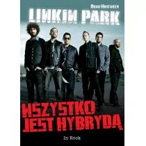 Linkin park. wszystko jest hybrydą - Książki o muzyce - miniaturka - grafika 1