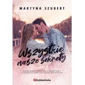 Romanse - Młodzieżówka Sekrety i kłamstwa. Tom 1. Wszystkie nasze sekrety Martyna Szubert - miniaturka - grafika 1