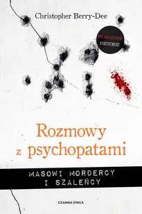 CZARNA OWCA Rozmowy z psychopatami. Masowi mordercy i szaleńcy - Christopher Berry-Dee, Tomasz Wyżyński - Felietony i reportaże - miniaturka - grafika 1