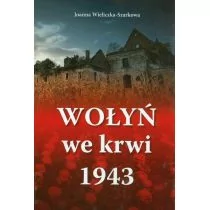 Wydawnictwo AA Wołyń we krwi 1943 - Joanna Wieliczka-Szarkowa