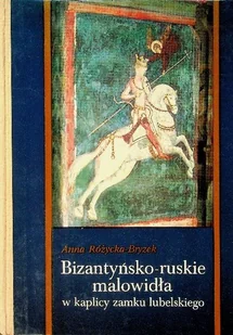 Bizantyńsko - ruskie malowidła w kaplicy zamku lubelskiego - Książki o kulturze i sztuce - miniaturka - grafika 1
