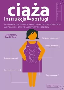 Ciąża - instrukcja obsługi. Podstawowe informacje, wykrywanie i usuwanie usterek wskazówki i porady dla przyszłych rodziców - Jordan Sarah, Ufberg Dav - Poradniki dla rodziców - miniaturka - grafika 1