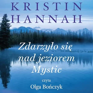 Zdarzyło się nad jeziorem Mystic Kristin Hannah - Audiobooki - literatura piękna - miniaturka - grafika 1