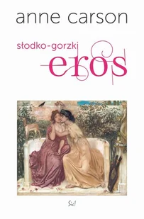Słodko-gorzki eros Esej Anne Carson - Publicystyka - miniaturka - grafika 3