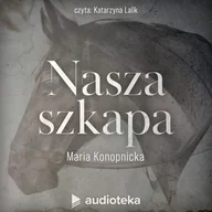 Audiobooki - lektury - Nasza szkapa Maria Konopnicka - miniaturka - grafika 1