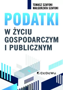 Podatki w życiu gospodarczym i publicznym Tomasz Szafoni Małgorzata Szafoni - Ekonomia - miniaturka - grafika 1