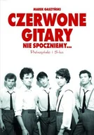 Książki o kulturze i sztuce - Czerwone Gitary. Nie spoczniemy... - miniaturka - grafika 1