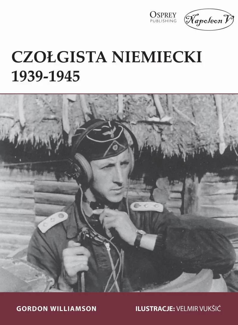 Napoleon V Czołgista niemiecki 1939-1945 - Gordon Williamson