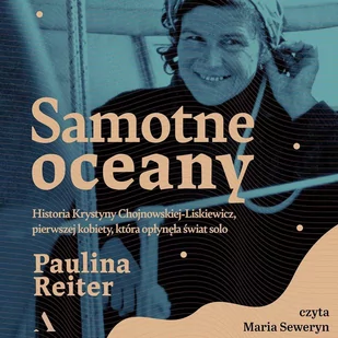 Samotne oceany. Historia Krystyny Chojnowskiej-Liskiewicz, pierwszej kobiety, która opłynęła świat solo - Audiobooki - biografie - miniaturka - grafika 1