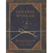 Nowa Proza OSTATNI WYKŁAD Pausch Randy, Zaslow Jeffrey