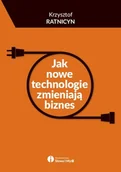 Biznes - Słowa i Myśli Krzysztof Ratnicyn Jak nowe technologie zmieniają biznes - miniaturka - grafika 1