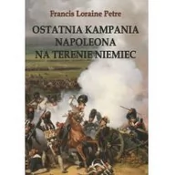 Archeologia - PETRE FRANCIS LORAINE OSTATNIA KAMPANIA NAPOLEONA NA TERENIE NIEMIEC - miniaturka - grafika 1