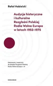 Historia świata - Audycje Historyczne I Kulturalne Rozgłośni Polskiej Radia Wolna Europa W Latach 1952-1975 Dokumenty I Materiały Do Dziejów Rozgłośni Polskiej Radia Wolna Europa Rafał Habielski - miniaturka - grafika 1