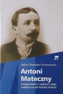 Biografie i autobiografie - Antoni Mateczny Podgórzanin z wyboru i jego rodzina na tle historii miasta - miniaturka - grafika 1