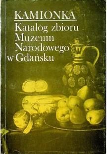 Kamionka Katalog Zbioru Muzeum Narodowego w Gdańsku - Książki o kulturze i sztuce - miniaturka - grafika 1