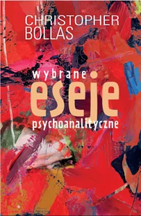 Christopher Bollas Wybrane eseje psychoanalityczne 978-83-62651-83-2 - Psychologia - miniaturka - grafika 1