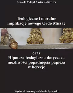 Teologiczne i moralne implikacje nowego Ordo Missae oraz Hipoteza teologiczna dotycząca możliwości popadnięcia przez papieża w herezję - Religia i religioznawstwo - miniaturka - grafika 1