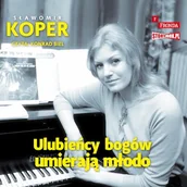 Audiobooki - biografie - Ulubieńcy bogów umierają młodo Sławomir Koper - miniaturka - grafika 1
