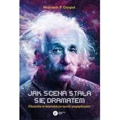 Literatura popularno naukowa dla młodzieży - Copernicus Center Press Jak scena stała się dramatem. Filozofia w kontekście teorii względności LIT-38757 - miniaturka - grafika 1