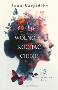 Nie wolno mi kochać ciebie. Przewrotny los. Tom 1 - Anna Karpińska - Powieści - miniaturka - grafika 1
