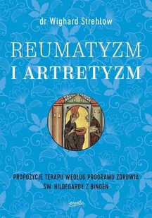 dr Wighard Strehlow Reumatyzm i artretyzm Propozycje terapii według programu zdrowia św Hildegardy z Bingen - Zdrowie - poradniki - miniaturka - grafika 2
