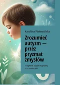 E-booki - nauka - Zrozumieć autyzm — przez pryzmat zmysłów - miniaturka - grafika 1