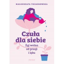 Czuła dla siebie Żyj wolna od presji i lęku - Rozwój osobisty - miniaturka - grafika 1