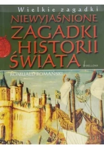 Bellona Niewyjaśnione zagadki historii świata - Romuald Romański - Historia świata - miniaturka - grafika 2