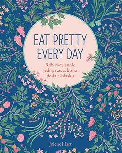 Eat Pretty Every Day. Rób codziennie jedną rzecz, która doda ci blasku - Moda i uroda - miniaturka - grafika 1